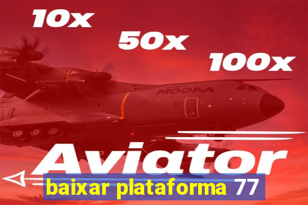 baixar plataforma 77